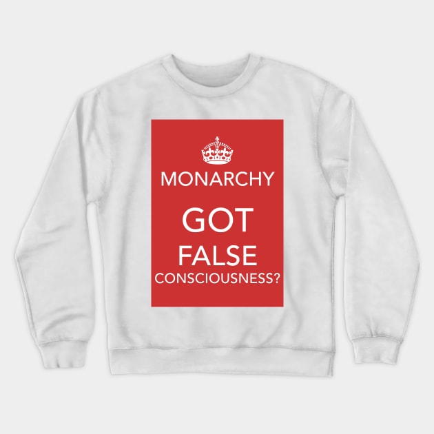 Monarchy: Got false consciousness? Crewneck Sweatshirt by Spine Film